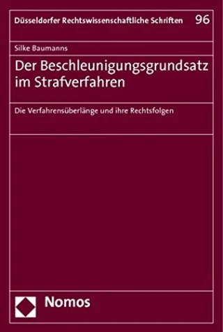 Der Beschleunigungsgrundsatz im Strafverfahren: Die Verfahrensüberlänge und ihre Rechtsfolgen