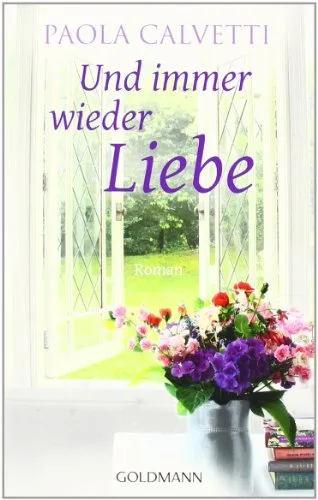 Und immer wieder Liebe: Roman
