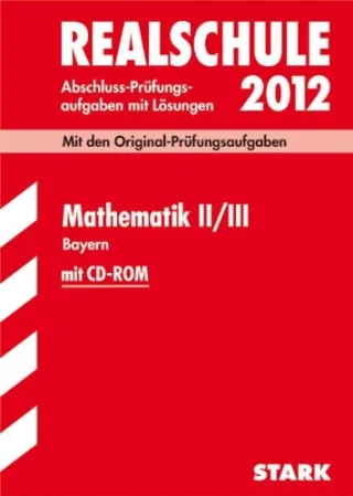 Abschluss-Prüfungsaufgaben Realschule Bayern. Mit Lösungen Mathematik II / III mit CD-ROM 2012 Mit den Original-Prüfungsaufgaben Jahrgänge 2006-2011