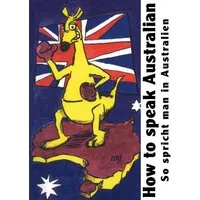How to speak Australian / Sascha Exner, So spricht man in Australien