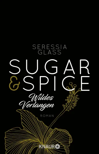 Sugar & Spice - Wildes Verlangen: Roman (Die Sugar-&-Spice-Reihe Band 2)