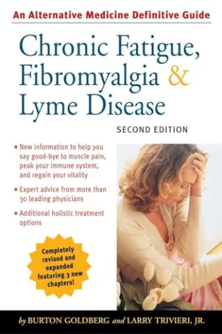 Chronic Fatigue Fibromyalgia and Lyme Disease Second Edition: An Alternative Medicine Definitive Guide (Alternative Medicine Guides)