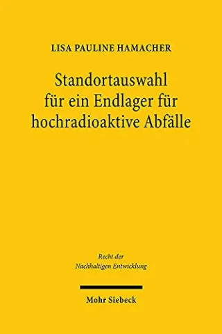 Standortauswahl für ein Endlager für hochradioaktive Abfälle: Intergenerationelle Gerechtigkeit Wissensgenerierung und Akzeptanz durch Organisation ... (Recht der Nachhaltigen Entwicklung Band 27)