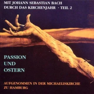 Mit Bach durch das Kirchenjahr Teil 2 (Passion und Ostern)