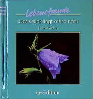 Das Glück liegt oft so nah  - Lebensfreude