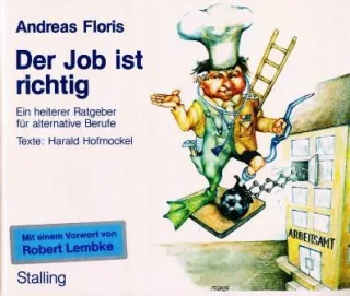 Der Job ist richtig. Ein heiterer Ratgeber für alternative Berufe