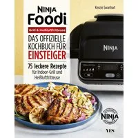 Ninja Foodi Grill & Heißluftfritteuse / Kenzie Swanhart, Das offizielle Kochbuch für Einsteiger. 75 leckere Rezepte für Indoor-Grill und Heißluftfritteuse