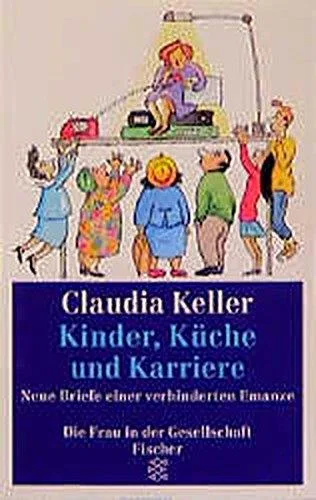 Kinder Küche und Karriere: Neue Briefe einer verhinderten Emanze