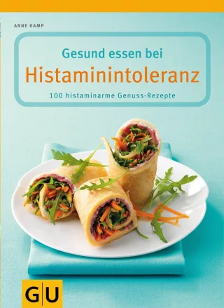Gesund essen bei Histaminintoleranz (GU Gesund essen)