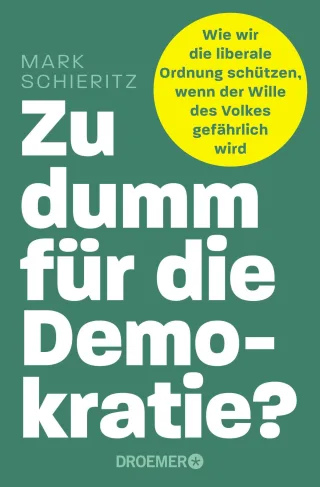 Zu dumm für die Demokratie?: Wie wir die liberale Ordnung schützen wenn der Wille des Volkes gefährlich wird