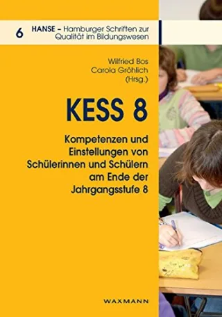 KESS 8 - Kompetenzen und Einstellungen von Schülerinnen und Schülern am Ende der Jahrgangsstufe 8 (HANSE - Hamburger Schriften zur Qualität im Bildungswesen)