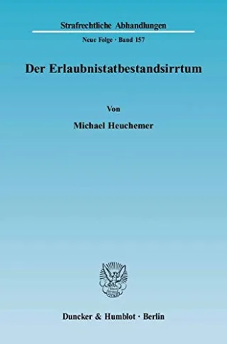 Der Erlaubnistatbestandsirrtum. (Strafrechtliche Abhandlungen. Neue Folge Band 157)