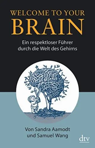 Welcome To Your Brain: Ein respektloser Führer durch die Welt des Gehirns