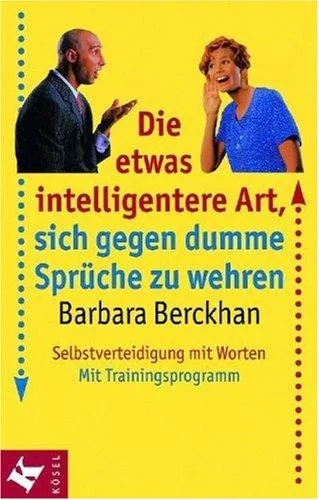 Die etwas intelligentere Art sich gegen dumme Sprüche zu wehren. Selbstverteidigung mit Worten. Mit Trainingsprogramm.
