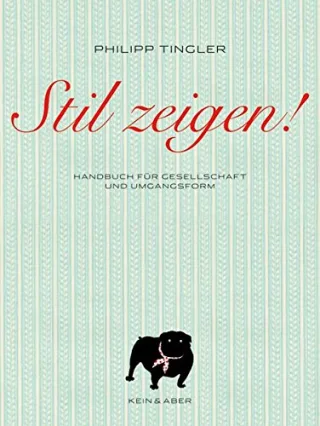 Stil zeigen! Handbuch für Gesellschaft und Umgangsform [Gebundene Ausgabe] [2008] Philipp Tingler