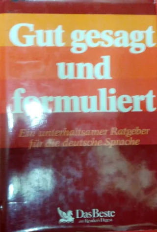 Gut gesagt und formuliert. Ein unterhaltsamer Ratgeber für die deutsche Sprache.