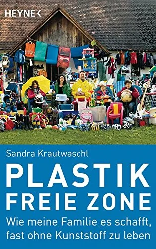Plastikfreie Zone: Wie meine Familie es schafft fast ohne Kunststoff zu leben [Taschenbuch] [2012] Krautwaschl Sandra