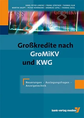 Großkredite nach GroMiKV und KWG: Neuerungen - Auslegungsfragen - Anzeigetechnik.