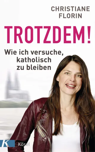 Trotzdem!: Wie ich versuche katholisch zu bleiben