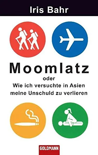 Moomlatz: oder Wie ich versuchte in Asien meine Unschuld zu verlieren