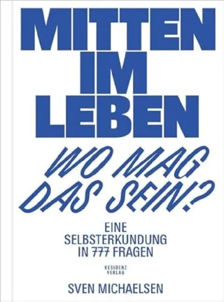 Mitten im Leben ? wo mag das sein? Eine Selbsterkundung in 777 Fragen
