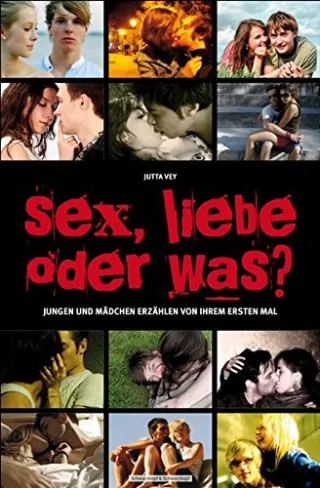Sex Liebe oder was?: Jungen und Mädchen erzählen von ihrem ersten Mal