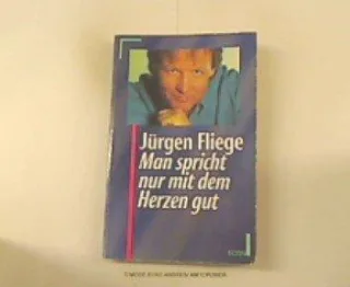 Man spricht nur mit dem Herzen gut. Econ  26044 : ECON-Sachbuch