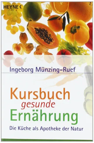 Kursbuch gesunde Ernährung: Die Küche als Apotheke der Natur [Taschenbuch] [2000] Münzing-Ruef Ingeborg