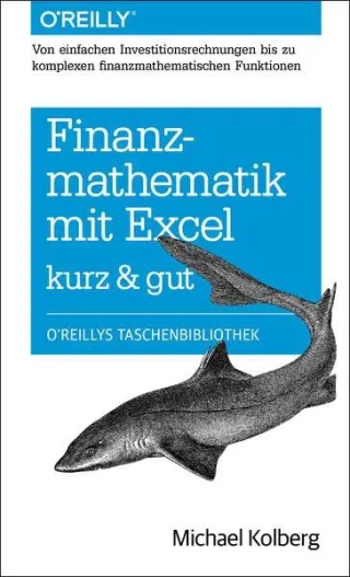 Finanzmathematik mit Excel: Von einfachen Investitionsrechnungen bis zu komplexen finanzmathematischen Funktionen  - kurz & gut [Taschenbuch] [2014] Michael Kolberg