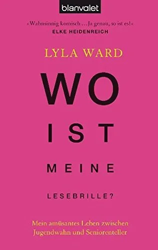 Wo ist meine Lesebrille?: Mein amüsantes Leben zwischen Jugendwahn und Seniorenteller [Taschenbuch] [2012] Ward Lyla Ernst Gloria