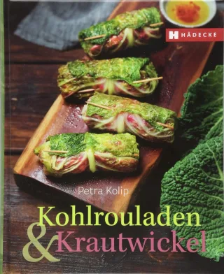 Kohlrouladen und Krautwickel - Petra Kolip