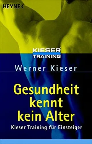 Gesundheit kennt kein Alter: Kieser Training für Einsteiger [Taschenbuch] [2005] Kieser Werner