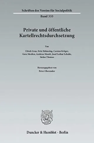 Private und öffentliche Kartellrechtsdurchsetzung. (Schriften des Vereins für Socialpolitik)