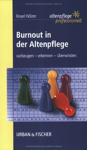 Burnout in der Altenpflege: vorbeugen - erkennen - überwinden. Altenpflege professionell.