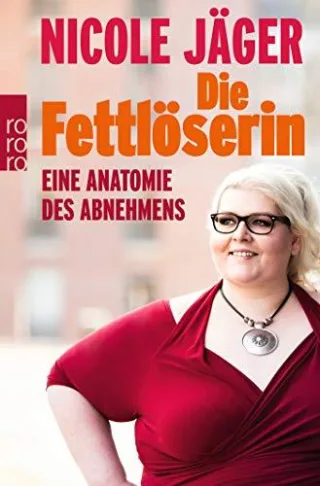Die Fettlöserin: Eine Anatomie des Abnehmens [Taschenbuch] [2015] Jäger Nicole