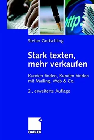 Stark texten mehr verkaufen: Kunden finden Kunden binden mit Mailing Web & Co.