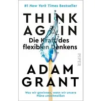 Think Again – Die Kraft des flexiblen Denkens / Adam Grant