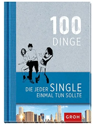 100 Dinge die jeder Single einmal tun sollte [Gebundene Ausgabe] [2015] GROH Verlag