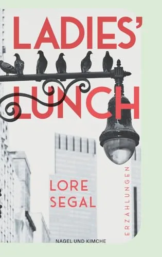 Ladies' Lunch: Erzählungen | »Lore Segal ist vielleicht näher dran als jede andere den großen amerikanischen Roman zu schreiben.« New York Times |? Warmherzig humorvolle Versöhnung mit dem Altern