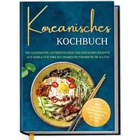 Koreanisches Kochbuch: Die leckersten, authentischen und einfachen Rez / Isabelle Ahn
