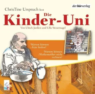 Die Kinder-Uni. Warum können Mathematiker nicht rechnen? Warum können Ärzte heilen? [Audio CD] [2005] Janßen Ulrich Steuernagel Ulla Urspruch ChrisTine
