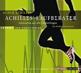 Achilles' Laufberater: Antworten auf alle Läuferfragen. Die Lauf-Kolumnen von SPIEGEL Online. Lesung