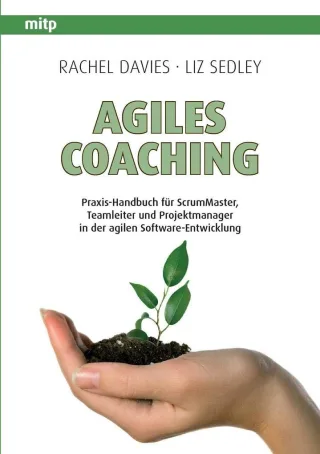 Agiles Coaching: Praxis-Handbuch für ScrumMaster Teamleiter und Projektmanager in der agilen Software-Entwicklung