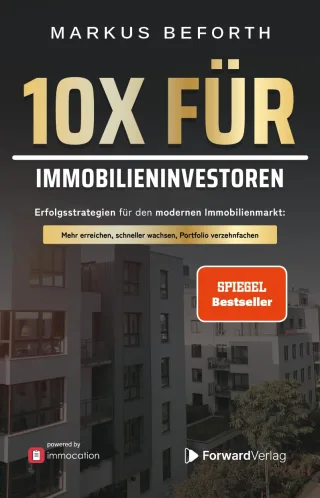 10X für Immobilieninvestoren: Erfolgsstrategien für den modernen Immobilienmarkt. Vermögensaufbau durch Immobilien mit Immobilieninvestments zur finanziellen Freiheit - powered by immocation