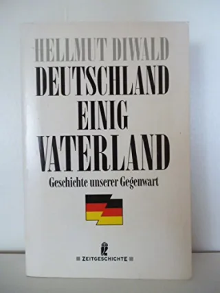 Deutschland einig Vaterland : Geschichte unserer Gegenwart.