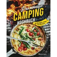 Das schnelle Camping Kochbuch. 50 Rezepte unter 30 Minuten / diverse, Wenig Geschirr. Wenigen Zutaten. Für Grill, Lagerfeuer und Campingkocher. -