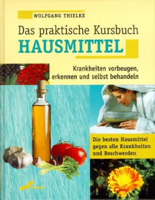 Das praktische Kursbuch Hausmittel. Krankheiten vorbeugen erkennen und selbst behandeln