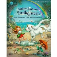 Kleines Einhorn Funkelstern (4). Das Wunder am Ende des Regenbogens / Mila Berg, Ein Bilderbuch zum Vorlesen für Kinder von 4-6 Jahren – für alle Einhorn-Fans, mit funkelnder Folie im gesamten Buch