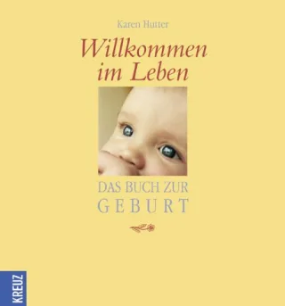 Willkommen im Leben: Das Buch zur Geburt