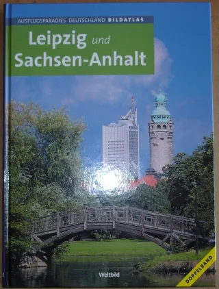 Leipzig und Sachsen-Anhalt (Ausflugsparadies Deutschland Bildatlas)